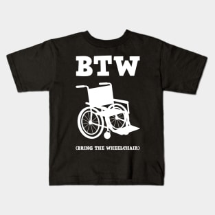 By The Way (BTW) Bring The Wheel Chair - I'm not Old Kids T-Shirt